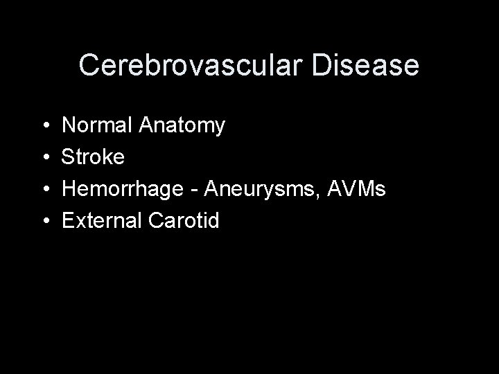 Cerebrovascular Disease • • Normal Anatomy Stroke Hemorrhage - Aneurysms, AVMs External Carotid 