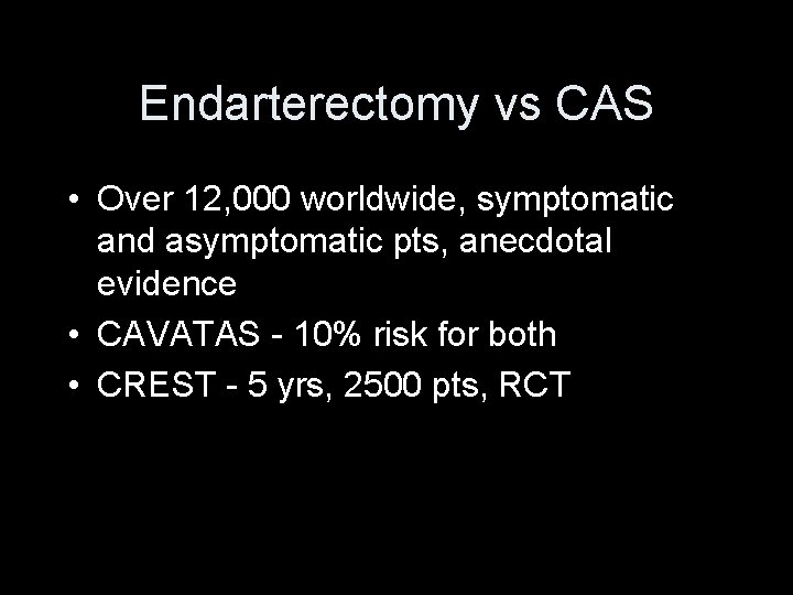 Endarterectomy vs CAS • Over 12, 000 worldwide, symptomatic and asymptomatic pts, anecdotal evidence
