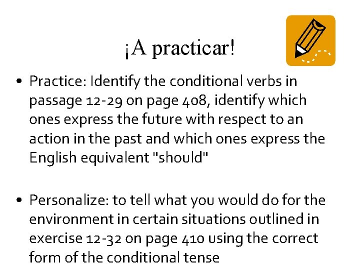 ¡A practicar! • Practice: Identify the conditional verbs in passage 12 -29 on page