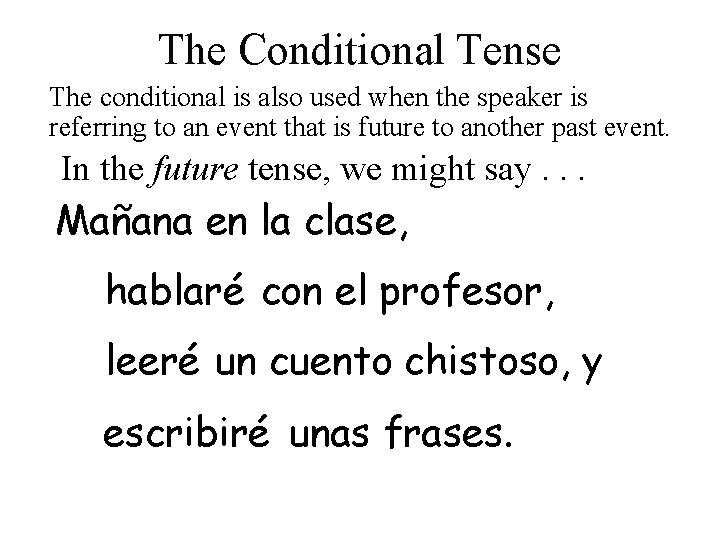 The Conditional Tense The conditional is also used when the speaker is referring to