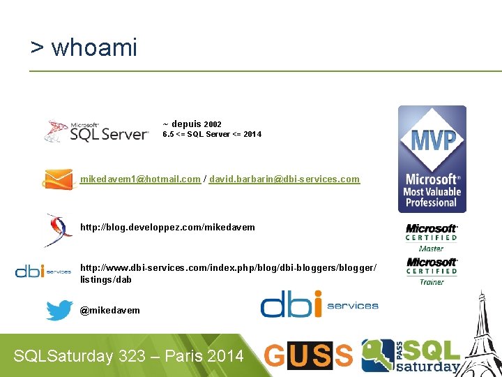 > whoami ~ depuis 2002 6. 5 <= SQL Server <= 2014 mikedavem 1@hotmail.