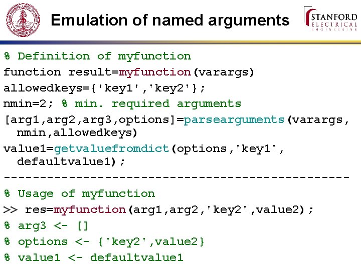 Emulation of named arguments % Definition of myfunction result=myfunction(varargs) allowedkeys={'key 1', 'key 2'}; nmin=2;