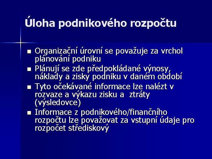 Úloha podnikového rozpočtu n n Organizační úrovní se považuje za vrchol plánování podniku Plánují