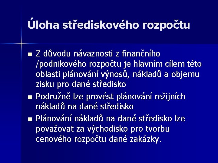 Úloha střediskového rozpočtu n n n Z důvodu návaznosti z finančního /podnikového rozpočtu je