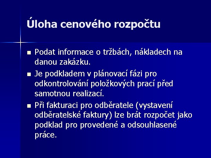 Úloha cenového rozpočtu n n n Podat informace o tržbách, nákladech na danou zakázku.