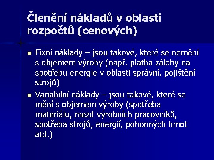 Členění nákladů v oblasti rozpočtů (cenových) n n Fixní náklady – jsou takové, které