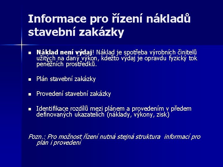 Informace pro řízení nákladů stavební zakázky n Náklad není výdaj! Náklad je spotřeba výrobních