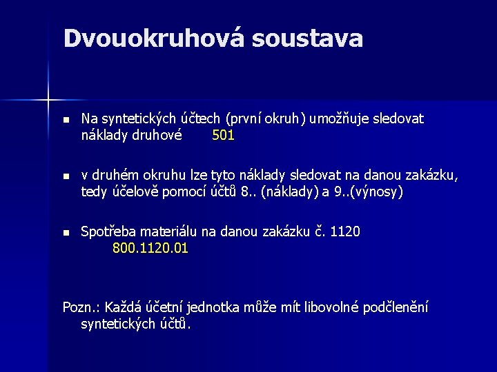 Dvouokruhová soustava n Na syntetických účtech (první okruh) umožňuje sledovat náklady druhové 501 n