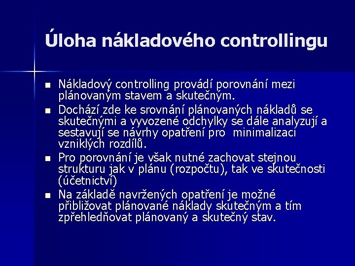 Úloha nákladového controllingu n n Nákladový controlling provádí porovnání mezi plánovaným stavem a skutečným.