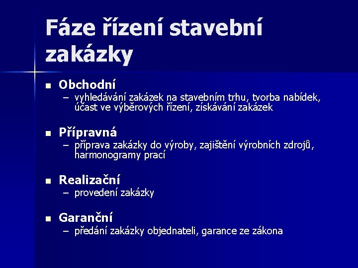 Fáze řízení stavební zakázky n Obchodní n Přípravná n Realizační n Garanční – vyhledávání