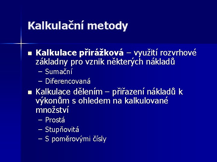 Kalkulační metody n Kalkulace přirážková – využití rozvrhové základny pro vznik některých nákladů –