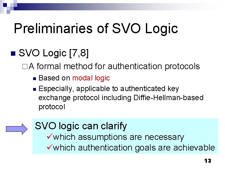 Preliminaries of SVO Logic n SVO Logic [7, 8] ¨A formal method for authentication