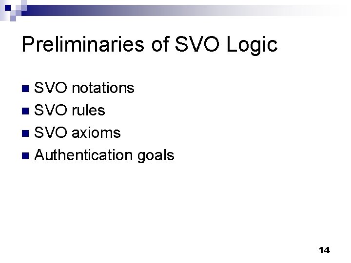 Preliminaries of SVO Logic SVO notations n SVO rules n SVO axioms n Authentication