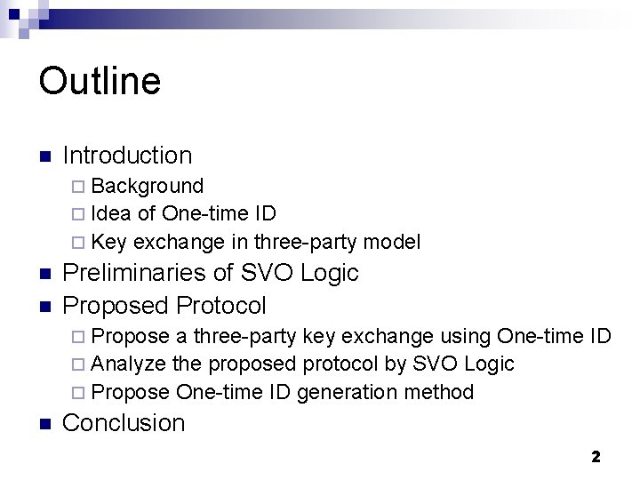 Outline n Introduction ¨ Background ¨ Idea of One-time ID ¨ Key exchange in