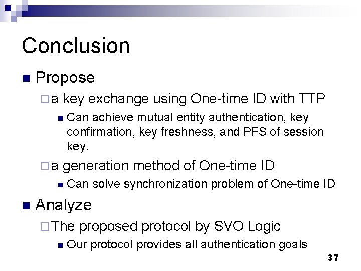 Conclusion n Propose ¨a key exchange using One-time ID with TTP n ¨a generation