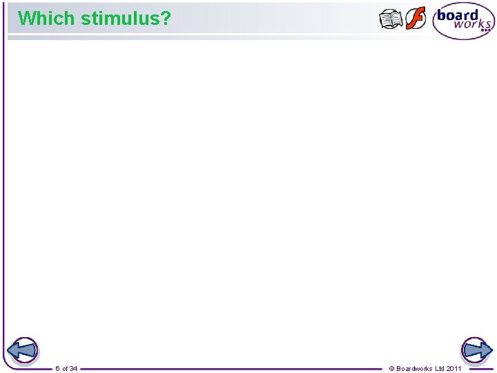 Which stimulus? 6 of 34 © Boardworks Ltd 2011 