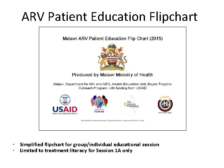 ARV Patient Education Flipchart • Simplified flipchart for group/individual educational session • Limited to