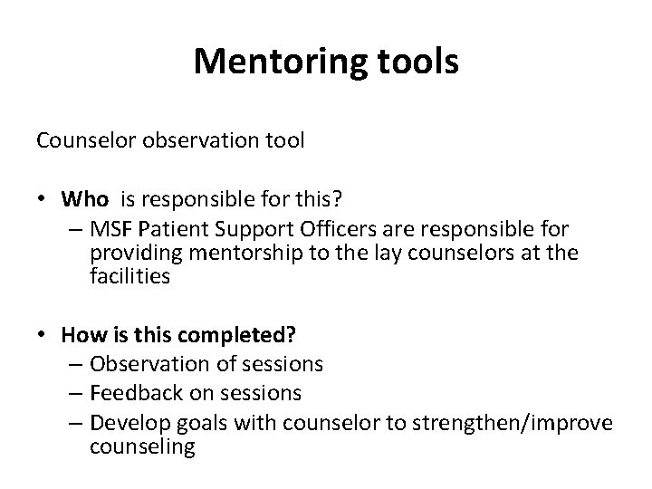 Mentoring tools Counselor observation tool • Who is responsible for this? – MSF Patient