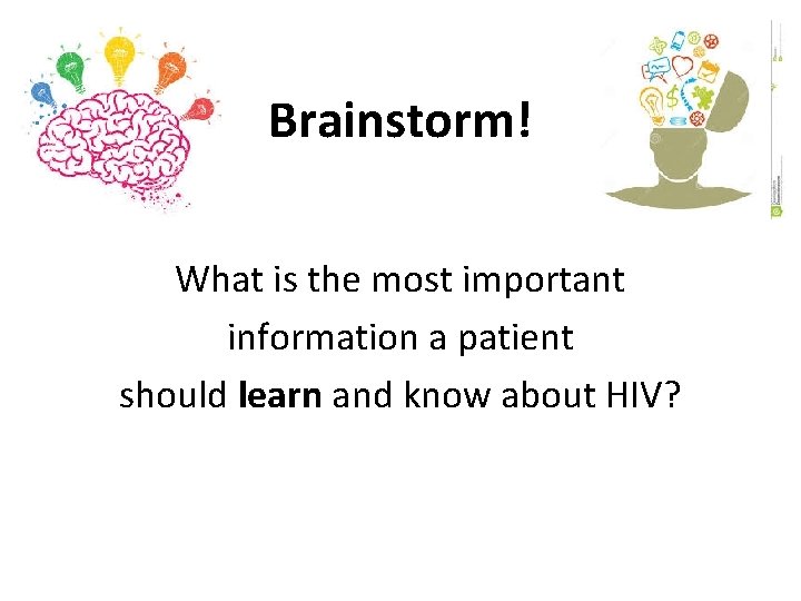 Brainstorm! What is the most important information a patient should learn and know about