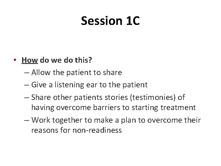 Session 1 C • How do we do this? – Allow the patient to