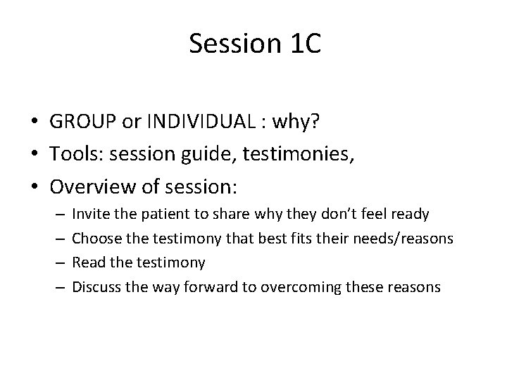 Session 1 C • GROUP or INDIVIDUAL : why? • Tools: session guide, testimonies,