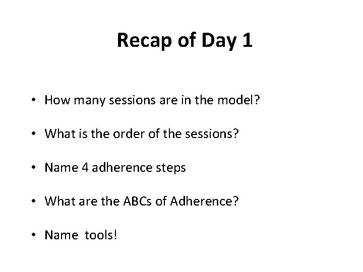 Recap of Day 1 • How many sessions are in the model? • What