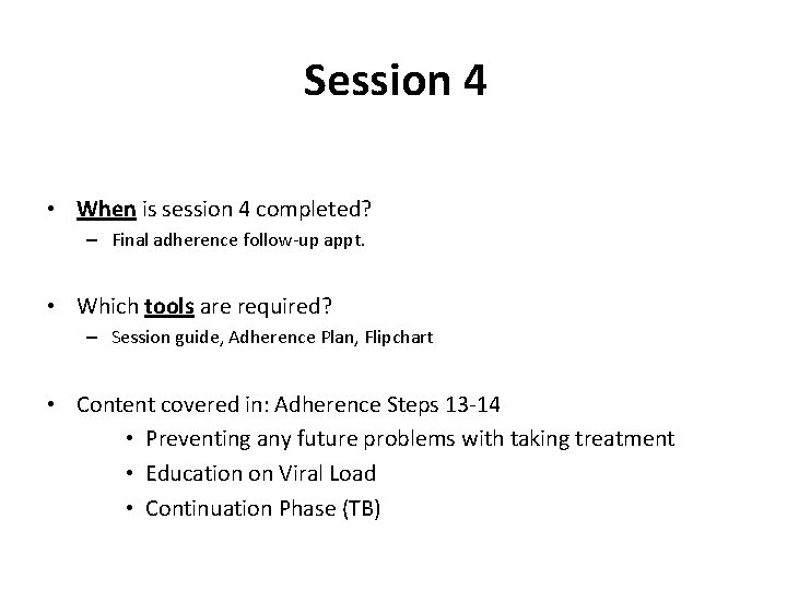 Session 4 • When is session 4 completed? – Final adherence follow-up appt. •