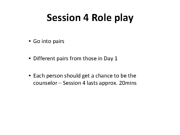 Session 4 Role play • Go into pairs • Different pairs from those in