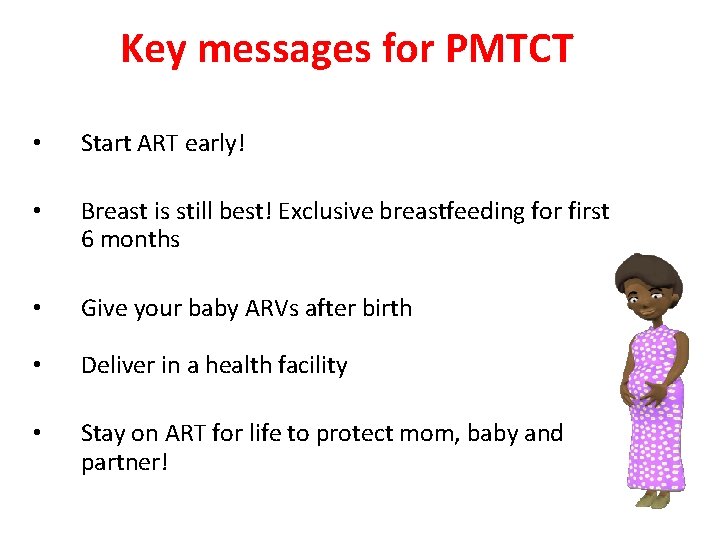 Key messages for PMTCT • Start ART early! • Breast is still best! Exclusive