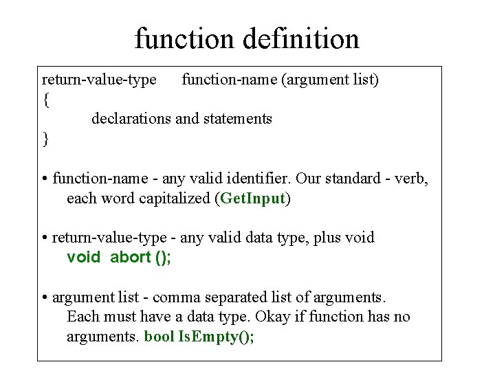 function definition return-value-type function-name (argument list) { declarations and statements } • function-name -