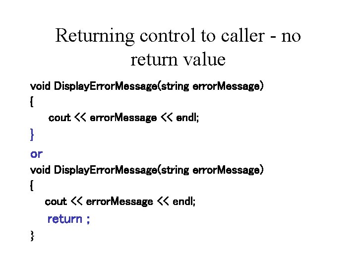 Returning control to caller - no return value void Display. Error. Message(string error. Message)