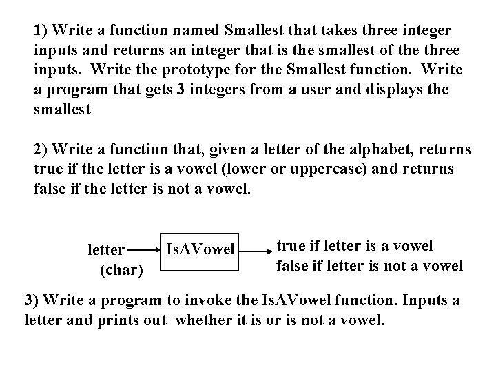 1) Write a function named Smallest that takes three integer inputs and returns an