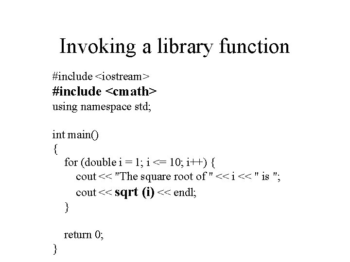 Invoking a library function #include <iostream> #include <cmath> using namespace std; int main() {