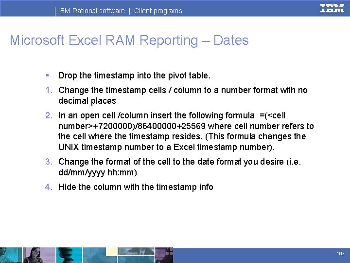 IBM Rational software | Client programs Microsoft Excel RAM Reporting – Dates § Drop