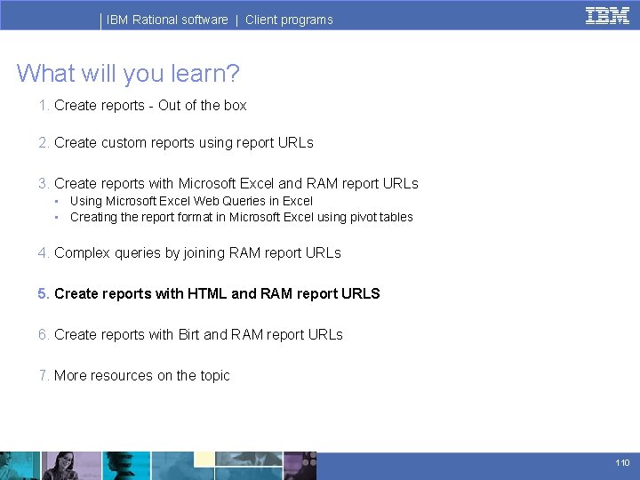 IBM Rational software | Client programs What will you learn? 1. Create reports -