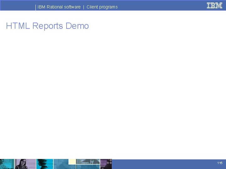 IBM Rational software | Client programs HTML Reports Demo 115 