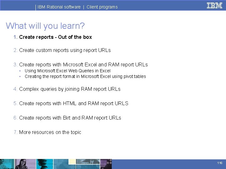 IBM Rational software | Client programs What will you learn? 1. Create reports -