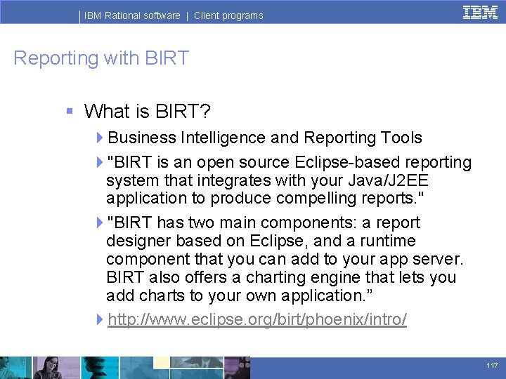 IBM Rational software | Client programs Reporting with BIRT § What is BIRT? 4