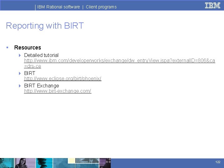 IBM Rational software | Client programs Reporting with BIRT § Resources 4 Detailed tutorial