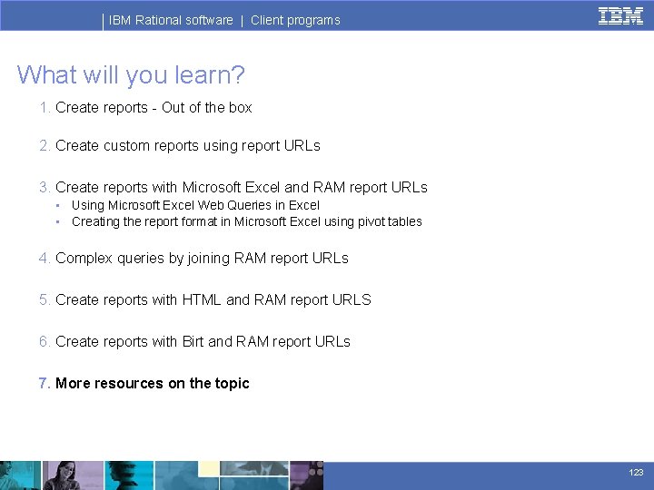 IBM Rational software | Client programs What will you learn? 1. Create reports -