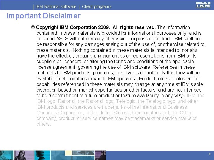 IBM Rational software | Client programs Important Disclaimer © Copyright IBM Corporation 2009. All