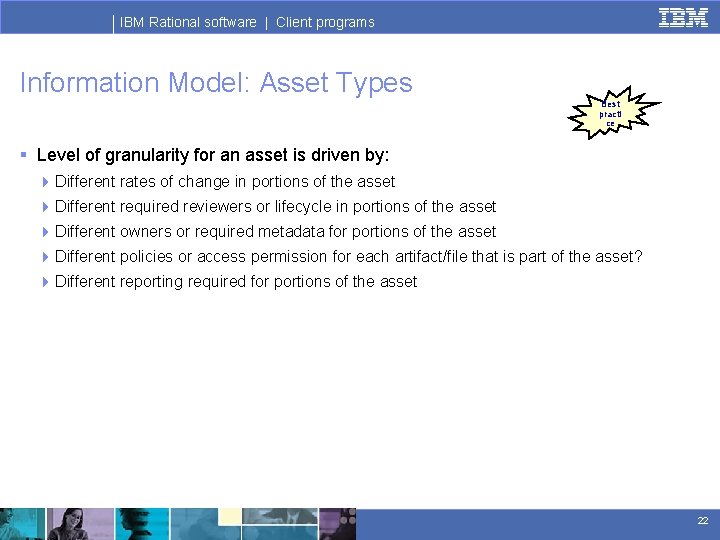 IBM Rational software | Client programs Information Model: Asset Types Best practi ce §