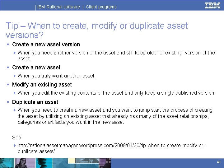 IBM Rational software | Client programs Tip – When to create, modify or duplicate