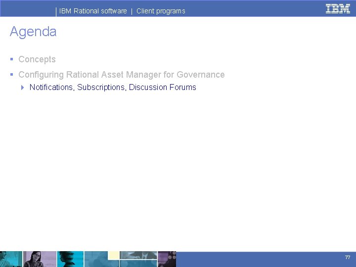IBM Rational software | Client programs Agenda § Concepts § Configuring Rational Asset Manager