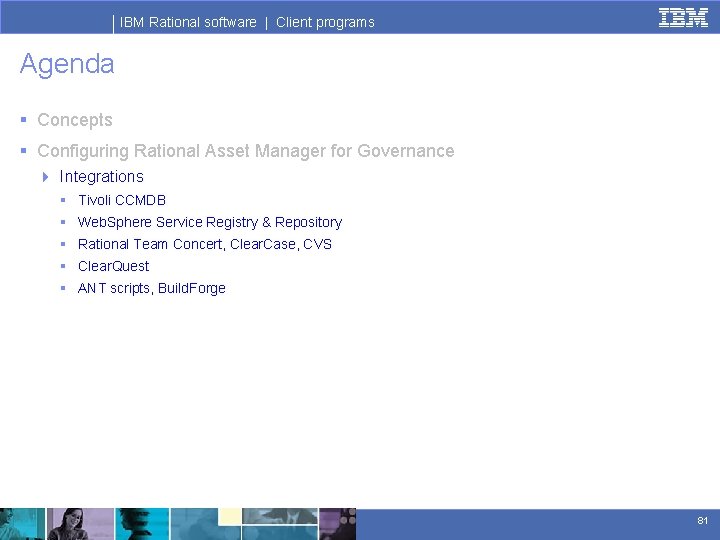 IBM Rational software | Client programs Agenda § Concepts § Configuring Rational Asset Manager