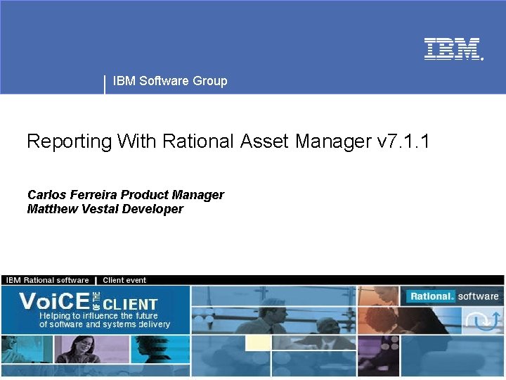 ® IBM Software Group Reporting With Rational Asset Manager v 7. 1. 1 Carlos