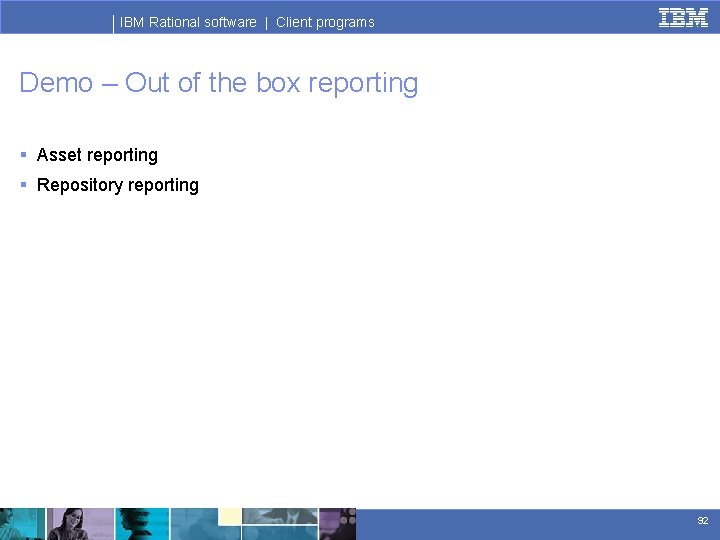 IBM Rational software | Client programs Demo – Out of the box reporting §