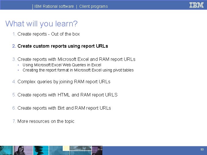 IBM Rational software | Client programs What will you learn? 1. Create reports -