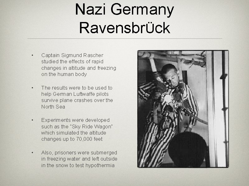 Nazi Germany RavensbrÜck • Captain Sigmund Rascher studied the effects of rapid changes in