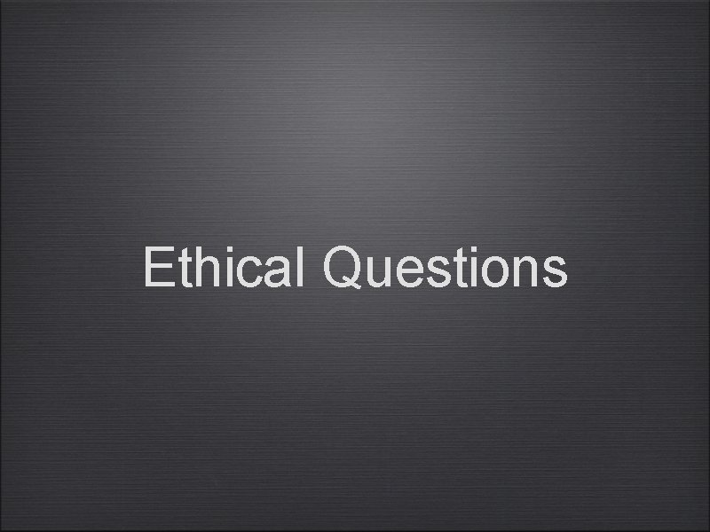 Ethical Questions 